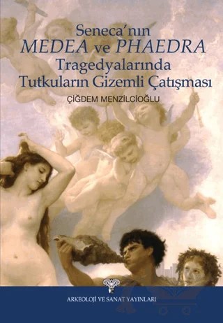 Seneca'nın Medea ve Phaedra Tragedyalarında Tutkuların Gizemli Çatışması – Çiğdem Menzilcioğlu – Arkeoloji ve Sanat Yayınları kitap kapağı