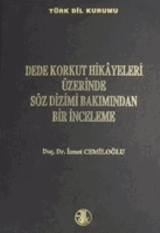 Dede Korkut Hikayeleri Üzerinde Söz Dizimi Bakımından Bir İnceleme – İsmet Cemiloğlu – Türk Dil Kurumu Yayınları kitap kapağı