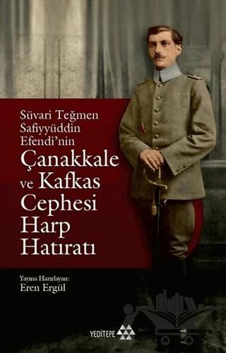Süvari Teğmen Safiyyüddin Efendi’nin Çanakkale ve Kafkas Cephesi Harp Hatıratı