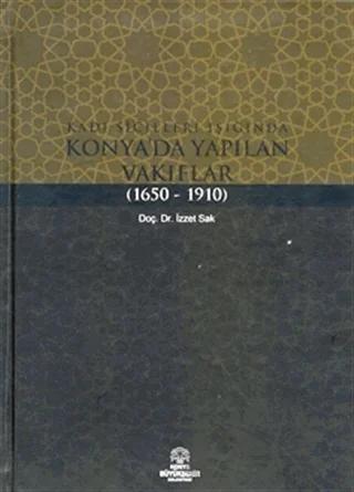 Kadı Sicilleri Işığında Konya'da Yapılan Vakıflar (1650 - 1910)
