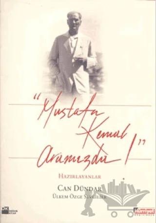 Mustafa Kemal Aramızda!
