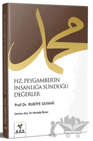 Hz. Peygamberin İnsanlığa Sunduğu Değerler – Rukiye Taha Ulvani – Ark Kitapları kitap kapağı