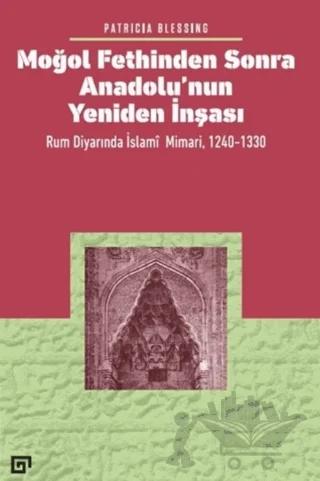 Moğol Fethinden Sonra Anadolu’nun Yeniden İnşası