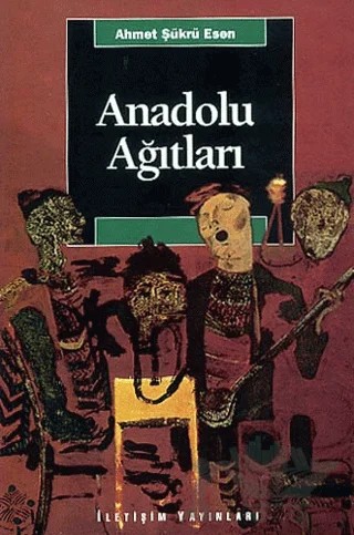 Anadolu Ağıtları – Ahmet Şükrü Esen – İletişim Yayınevi kitap kapağı