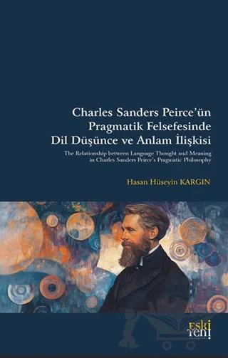 Charles Sanders Peirce’ün Pragmatik Felsefesinde Dil Düşünce ve Anlam İlişkisi