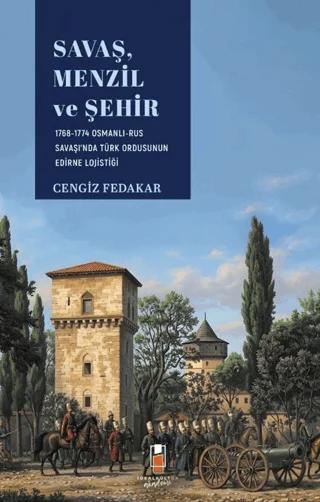 Savaş, Menzil ve Şehir: 1768-1774 Osmanlı-Rus Savaşı'nda Türk Ordusunun Edirne Lojistiği