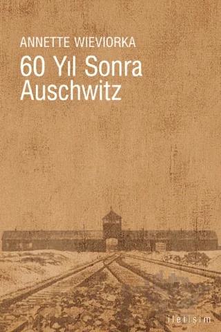 60 Yıl Sonra Auschwitz – Annette Wieviorka – İletişim Yayınevi kitap kapağı