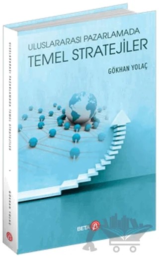 Uluslararası Pazarlamada Temel Stratejiler – Gökhan Yolaç – Beta Yayınevi kitap kapağı