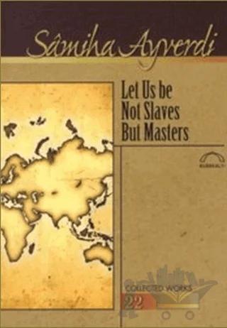 Let Us Be Not Slaves But Masters