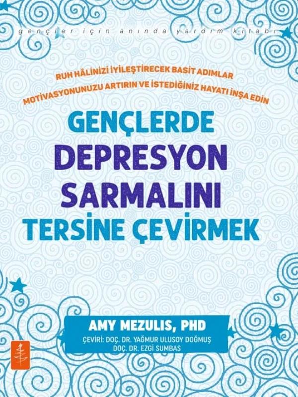 Ruh Hâlinizi İyileştirecek Basit Adımlar Motivasyonunuzu Artırın ve İstediğiniz Hayatı İnşa Edin GENÇLERDE DEPRESYON SARMALINI TERSİNE ÇEVİRMEK / Simple Actions To İmprove Your Mood, Boost Motivation & Build The Life You Wantınstant REVERSING THE SPIRAL OF DEPRESSION FOR TEENS