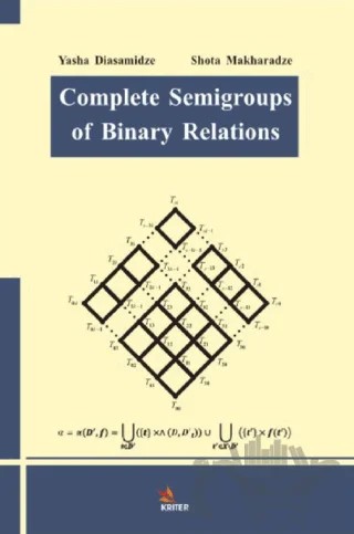 Complete Semigroups Of Binary Relations – Shota Makharadze, Yasha Diasamidze – Kriter Yayınları kitap kapağı