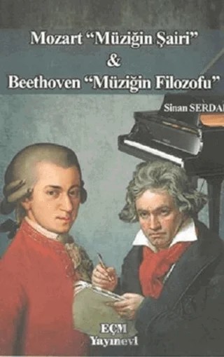 Mozart Müziğin Şairi ve Beethoven Müziğin Filozofu – Sinan Serdar – EÇM Yayınları kitap kapağı