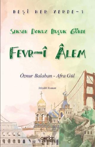 Beşi Her Yerde - 1 “Seksen Dokuz Buçuk Günde Fevr-i Alem”