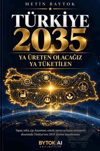 Türkiye 2035: Ya Üreten Olacağız Ya Tüketilen – Metin Baytok – Bytok AI Yayınları kitap kapağı