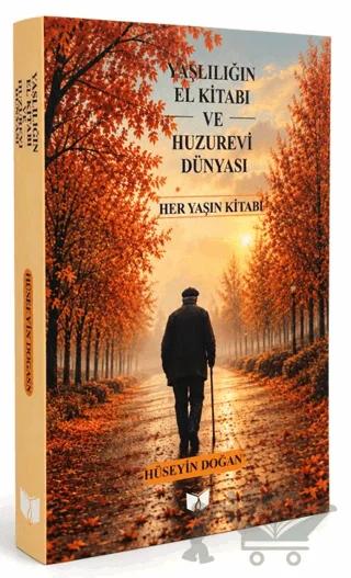 Yaşlılığın El Kitabı ve Huzurevi Dünyası