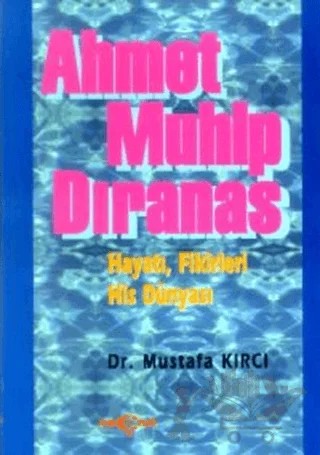 Ahmet Muhip Dıranas Hayatı, Fikirleri, His Dünyası – Mustafa Kırcı – Akçağ Yayınları kitap kapağı