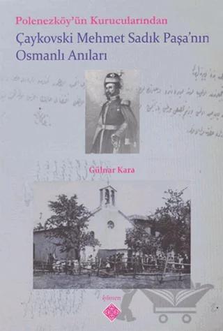 Polonezköy’ün Kurucularından Çaykovski Mehmet Sadık Paşa’nın Osmanlı Anıları