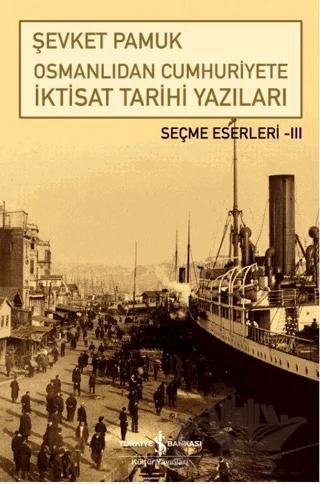 Osmanlıdan Cumhuriyete İktisat Tarihi Yazıları