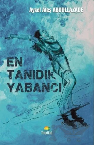 En Tanıdık Yabancı – Aysel Ateş Abdullazade – Tropikal Kitap kitap kapağı