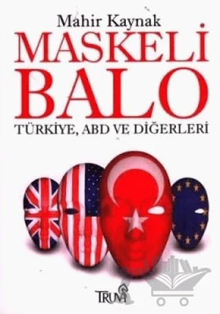 Maskeli Balo Türkiye, ABD ve Diğerleri – Mahir Kaynak – Truva Yayınları kitap kapağı