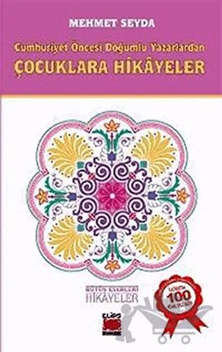 Cumhuriyet Öncesi Doğumlu Yazarlardan Çocuklara Hikayeler