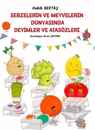Sebzelerin ve Meyvelerin Dünyasında Deyimler ve Atasözleri – Habib Bektaş – Parmak Çocuk Yayınları kitap kapağı