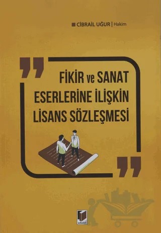 Fikir ve Sanat Eserlerine İlişkin Lisans Sözleşmesi – Cibrail Uğur – Adalet Yayınevi kitap kapağı