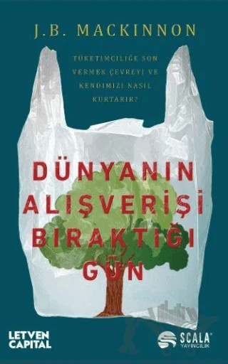 Dünyanın Alışverişi Bıraktığı Gün – J. B. Mackinnon – Scala Yayıncılık kitap kapağı