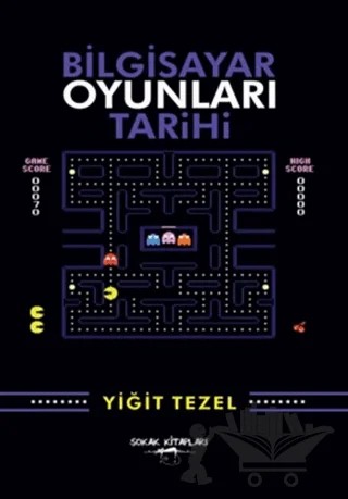 Bilgisayar Oyunları Tarihi – Yiğit Tezel – Sokak Kitapları Yayınları kitap kapağı