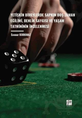 Yetişkin Bireylerde Sapkın Boş Zaman Eğilimi, Benlik Saygısı ve Yaşam Tatmininin İncelenmesi