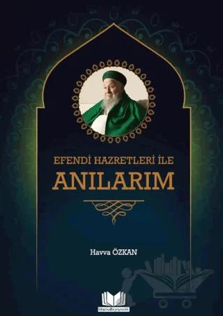 Efendi Hazretleri ile Anılarım