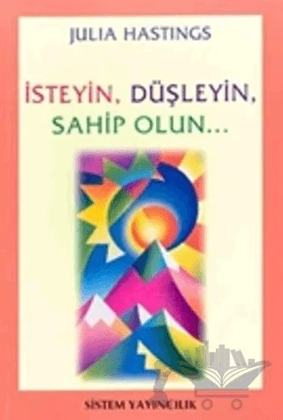 İsteyin, Düşleyin, Sahip Olun... – Julia Hastings – Sistem Yayıncılık kitap kapağı
