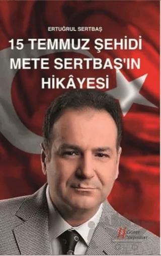 15 Temmuz Şehidi Mete Sertbaş'ın Hikayesi