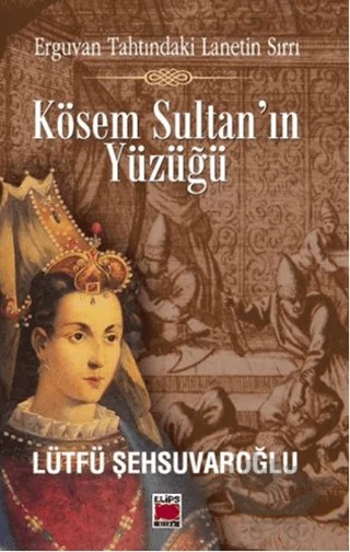 Kösem Sultan’ın Yüzüğü – Lütfü Şehsuvaroğlu – Elips Kitap kitap kapağı