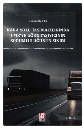 Karayolu Taşımacılığında CMR'ye Göre Taşıyıcının Sorumluluğunun Sınırı – Kerem İmrak – Bilge Yayınevi kitap kapağı