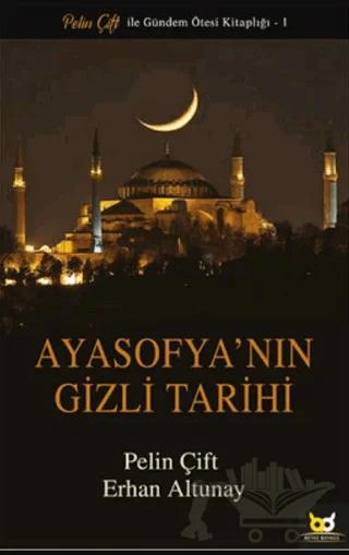 Ayasofya'nın Gizli Tarihi – Erhan Altunay, Pelin Çift – Beyaz Baykuş Yayınları kitap kapağı