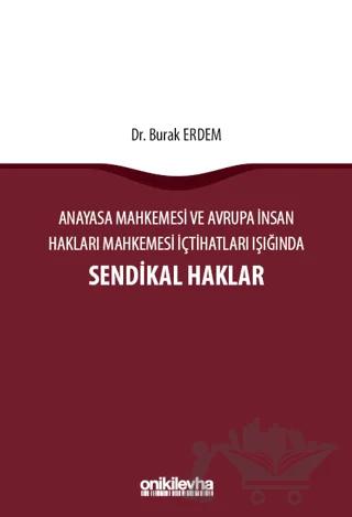Anayasa Mahkemesi ve Avrupa İnsan Hakları Mahkemesi İçtihatları Işığında Sendikal Haklar