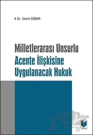 Milletlerarası Unsurlu Acente İlişkisine Uygulanacak Hukuk – Cemil Güner – Adalet Yayınevi kitap kapağı