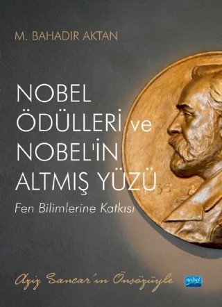 NOBEL ÖDÜLLERİ ve NOBEL’İN ALTMIŞ YÜZÜ - Fen Bilimlerine Katkısı – M. Bahadır Aktan – Nobel Akademik Yayıncılık kitap kapağı