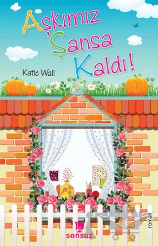 Aşkımız Şansa Kaldı! – Katie Wall – Sonsuz Kitap Yayınları kitap kapağı