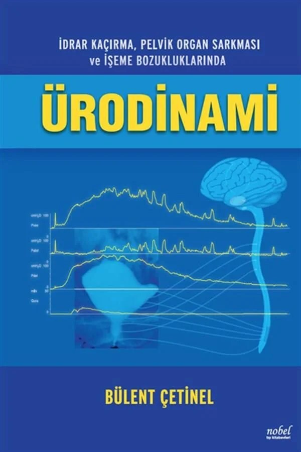 İdrar Kaçırma, Pelvik Organ Sarkması ve İşeme Bozukluklarında ÜRODİNAMİ – Prof. Dr. Bülent Çetinel – Nobel Tıp Kitabevleri kitap kapağı