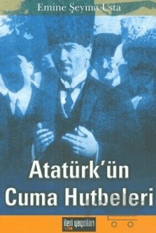 Atatürk’ün Cuma Hutbeleri – Emine Şeyma Usta – İleri Yayınları kitap kapağı