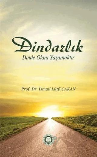 Dindarlık Dinde Olanı Yaşamaktır