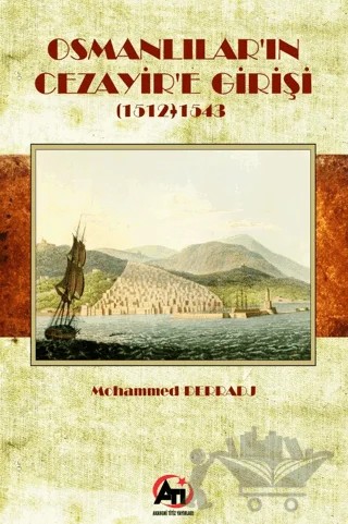 Osmanlılar'ın Cezayir'e Girişi (1512- 1543) – Mohammed Derradj – Akademi Titiz Yayınları kitap kapağı