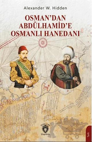 Osman’dan Abdülhamid’e Osmanlı Hanedanı