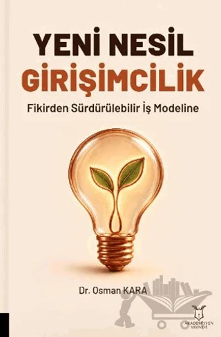 Yeni Nesil Girişimcilik Fikirden Sürdürülebilir İş Modeline – Osman Kara – Akademisyen Kitabevi kitap kapağı