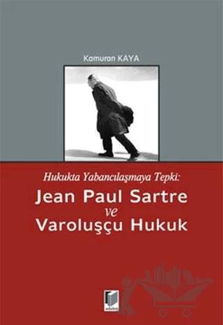 Hukukta Yabancılaşmaya Tepki: Jean Paul Sartre ve Varoluşçu Hukuk