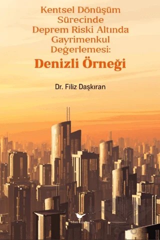 Kentsel Dönüşüm Sürecinde Deprem Riski Altında Gayrimenkul Değerlemesi: Denizli Örneği – Filiz Daşkıran – Günce Yayınları kitap kapağı