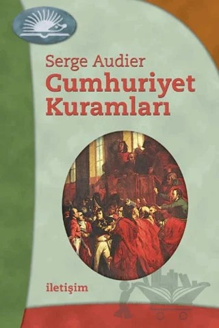 Cumhuriyet Kuramları – Serge Audier – İletişim Yayınevi kitap kapağı