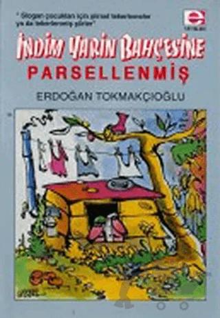 İndim Yarin Bahçesine... Parsellenmiş !..